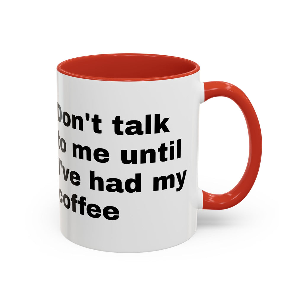 Coffee Mug – "Don't Talk to Me Until I've Had My Coffee" Accent Ceramic Mug