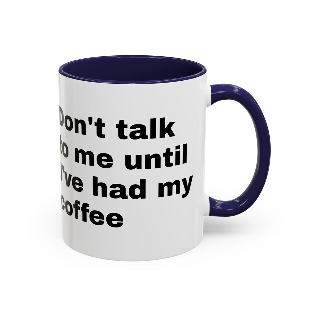 Coffee Mug – "Don't Talk to Me Until I've Had My Coffee" Accent Ceramic Mug