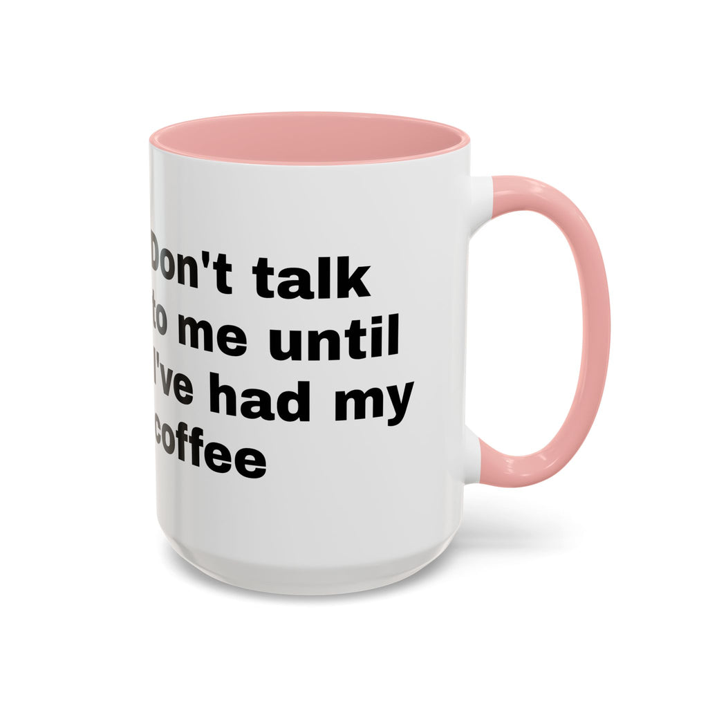 Coffee Mug – "Don't Talk to Me Until I've Had My Coffee" Accent Ceramic Mug