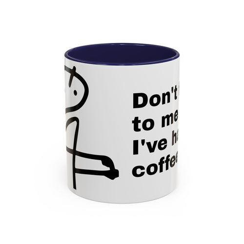Coffee Mug – "Don't Talk to Me Until I've Had My Coffee" Accent Ceramic Mug