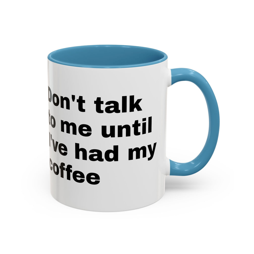 Coffee Mug – "Don't Talk to Me Until I've Had My Coffee" Accent Ceramic Mug