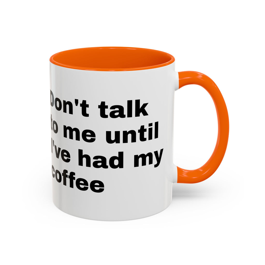 Coffee Mug – "Don't Talk to Me Until I've Had My Coffee" Accent Ceramic Mug